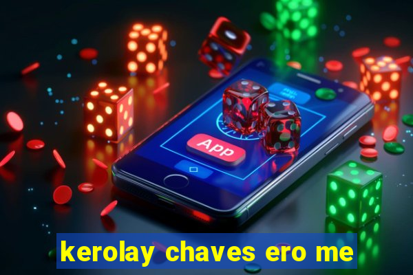 kerolay chaves ero me